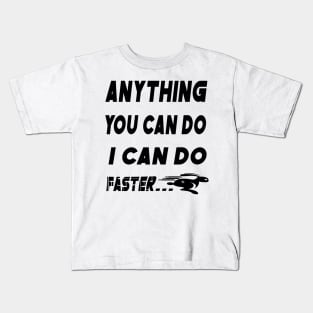 anything you do i can do faster Kids T-Shirt